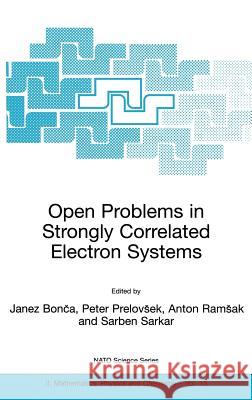 Open Problems in Strongly Correlated Electron Systems Janez Bonca Peter Prelovsek Janez Bonca 9780792368953 Kluwer Academic Publishers