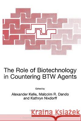 The Role of Biotechnology in Countering Btw Agents Kelle, Alexander 9780792369066