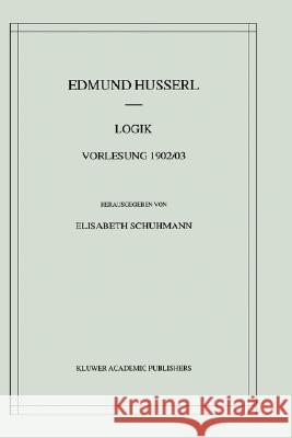Logik: Vorlesung 1902/03 Schuhmann, Elisabeth 9780792369127 Kluwer Academic Publishers