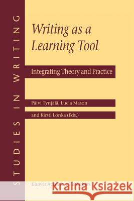 Writing as a Learning Tool: Integrating Theory and Practice Tynjälä, Päivi 9780792369141 Springer