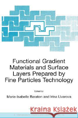 Functional Gradient Materials and Surface Layers Prepared by Fine Particles Technology Marie-Isabelle Baraton Marie-Isabelle Baraton Irina V. Uvarova 9780792369240 Kluwer Academic Publishers