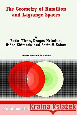 The Geometry of Hamilton and Lagrange Spaces Radu Miron R. Miron Dragos Hrimiuc 9780792369264 Kluwer Academic Publishers