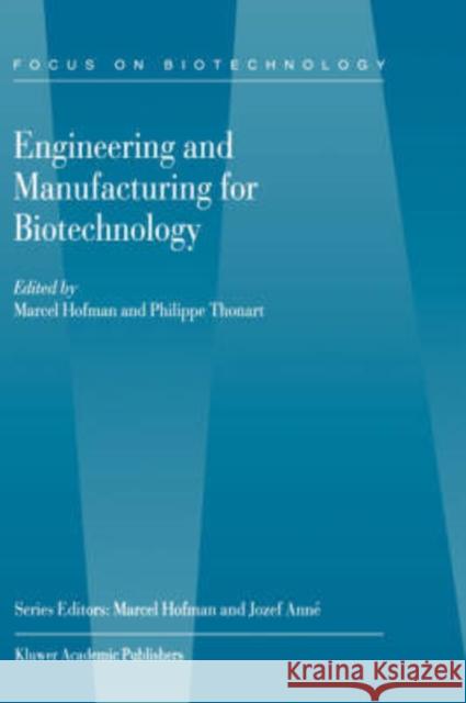 Engineering and Manufacturing for Biotechnology Marcel Hofman M. Hofman P. Thonart 9780792369271 Kluwer Academic Publishers