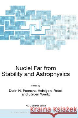 Nuclei Far from Stability and Astrophysics Dorin N. Poenaru Dorin N. Poenaru Heinigerd Rebel 9780792369363 Kluwer Academic Publishers