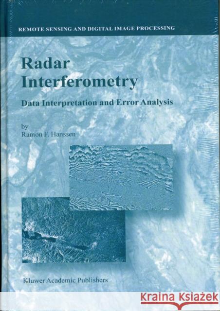 Radar Interferometry: Data Interpretation and Error Analysis Hanssen, Ramon F. 9780792369455 Kluwer Academic Publishers