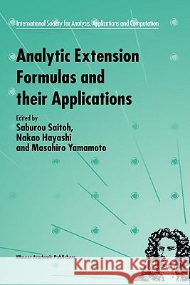 Analytic Extension Formulas and Their Applications Saitoh, S. 9780792369509 Kluwer Academic Publishers