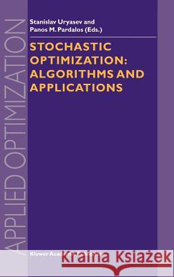 Stochastic Optimization: Algorithms and Applications Uryasev, Stanislav 9780792369516 Kluwer Academic Publishers