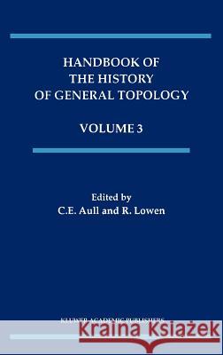 Handbook of the History of General Topology C. E. Aull C. E. Aull R. Lowen 9780792369707 Kluwer Academic Publishers