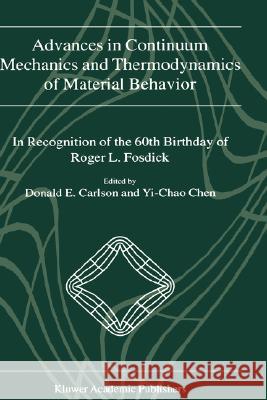 Advances in Continuum Mechanics and Thermodynamics of Material Behavior: In Recognition of the 60th Birthday of Roger L. Fosdick Carlson, Donald E. 9780792369714