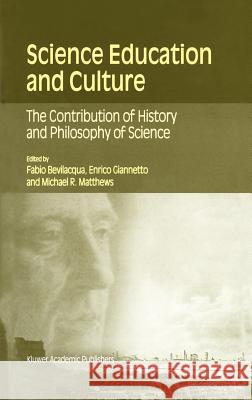 Science Education and Culture: The Contribution of History and Philosophy of Science Bevilacqua, Fabio 9780792369721