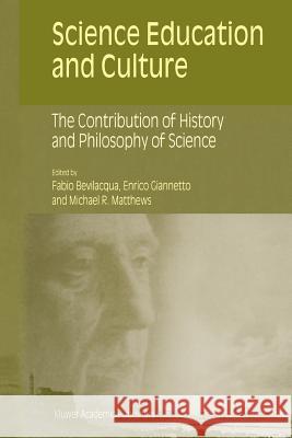 Science Education and Culture: The Contribution of History and Philosophy of Science Bevilacqua, Fabio 9780792369738