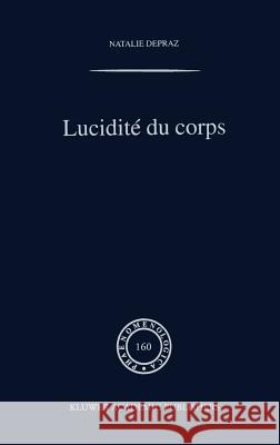 Lucidité Du Corps: de l'Empirisme Transcendantal En Phénoménologie Depraz, N. 9780792369776 Springer