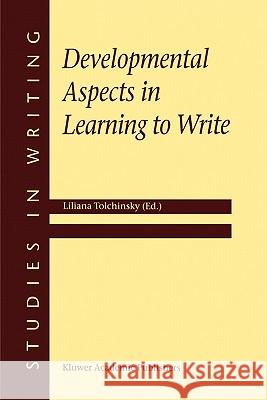 Developmental Aspects in Learning to Write Liliana Tolchinsky L. Tolchinsky Liliana Tolchinsk 9780792369790 Kluwer Academic Publishers