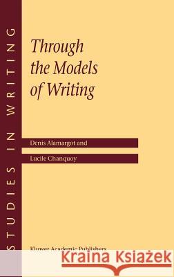 Through the Models of Writing D. Alamargot L. Chanquoy Denis Alamargot 9780792369806 Springer Netherlands