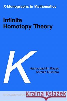 Infinite Homotopy Theory Hans J. Baues H-J Baues A. Quintero 9780792369820 Kluwer Academic Publishers