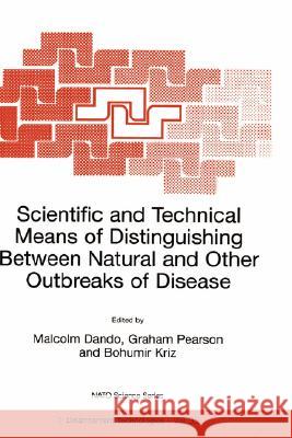 Scientific and Technical Means of Distinguishing Between Natural and Other Outbreaks of Disease Malcolm Dando Graham Pearson Bohumir Kriz 9780792369905 Kluwer Academic Publishers