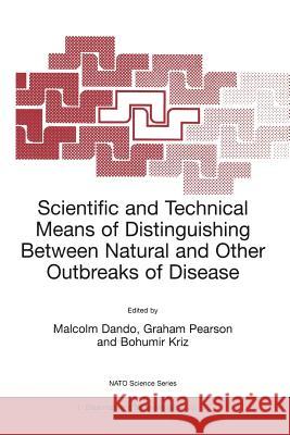Scientific and Technical Means of Distinguishing Between Natural and Other Outbreaks of Disease Malcolm R. Dando G. S. Pearson Bohumir Kriz 9780792369912