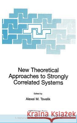 New Theoretical Approaches to Strongly Correlated Systems Alexei Tsvelik Alexei M. Tsvelik 9780792370000 Kluwer Academic Publishers