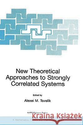 New Theoretical Approaches to Strongly Correlated Systems Alexei M. Tsvelik 9780792370017 Springer