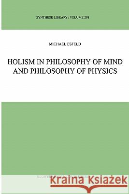 Holism in Philosophy of Mind and Philosophy of Physics Michael Esfeld M. Esfeld 9780792370031 Kluwer Academic Publishers