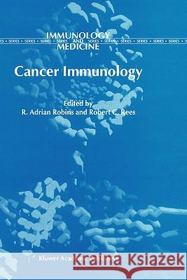 Cancer Immunology R. Adrian Robins Robert C. Rees R. a. Robins 9780792370079 Kluwer Academic Publishers