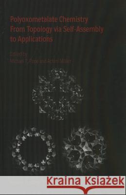 Polyoxometalate Chemistry from Topology Via Self-Assembly to Applications Pope, M. T. 9780792370116 Kluwer Academic Publishers