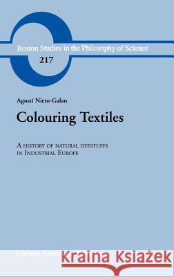 Colouring Textiles: A History of Natural Dyestuffs in Industrial Europe Nieto-Galan, A. 9780792370222