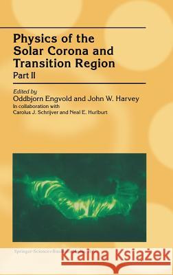 Physics of the Solar Corona and Transition Region: Part II Proceedings of the Monterey Workshop, Held in Monterey, California, August 1999 Engvold, Oddbjorn 9780792370437 Springer Netherlands