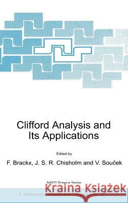 Clifford Analysis and Its Applications F. Brackx J. S. R. Chisholm Vladimir Soucek 9780792370444