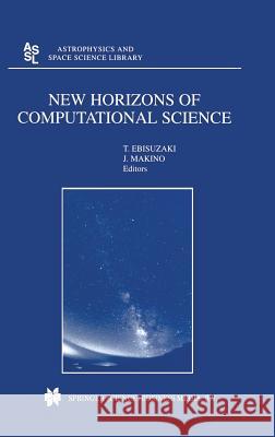 New Horizons of Computational Science: Proceedings of the International Symposium on Supercomputing Held in Tokyo, Japan, September 1--3, 1997 Ebisuzaki, Toshikazu 9780792370505 Kluwer Academic Publishers