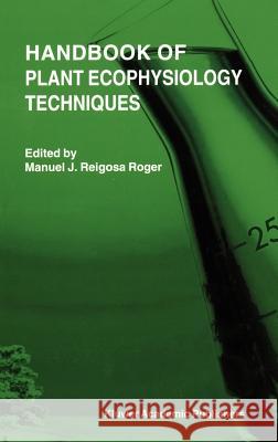 Handbook of Plant Ecophysiology Techniques Manuel Joaquin Reigos Manuel J. Reigosa Roger M. Reigos 9780792370536 Springer