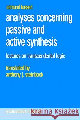 Analyses Concerning Passive and Active Synthesis: Lectures on Transcendental Logic Husserl, Edmund 9780792370666 Springer