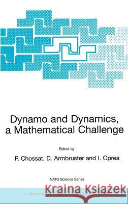Dynamo and Dynamics, a Mathematical Challenge Pascal Chossat Dieter Armbruster Iuliana Oprea 9780792370697