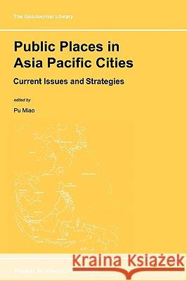 Public Places in Asia Pacific Cities: Current Issues and Strategies Pu Miao 9780792370833 Kluwer Academic Publishers