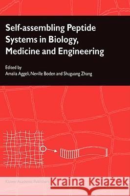 Self-Assembling Peptide Systems in Biology, Medicine and Engineering Amalia Aggeli Neville Boden Shuguang Zhang 9780792370901 Kluwer Academic Publishers