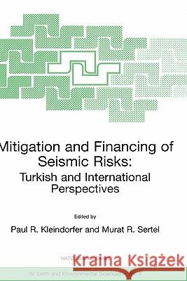 Mitigation and Financing of Seismic Risks: Turkish and International Perspectives Paul R. Kleindorfer Murat R. Sertel 9780792370987