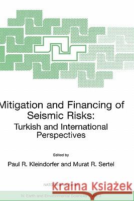 Mitigation and Financing of Seismic Risks: Turkish and International Perspectives Paul R. Kleindorfer Murat R. Sertel 9780792370994 Springer