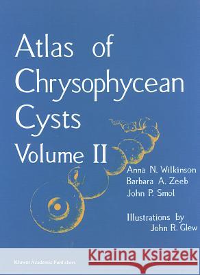 Atlas of Chrysophycean Cysts: Volume II Wilkinson, A. N. 9780792371083 Springer Netherlands