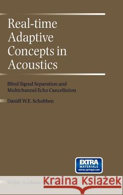 Real-Time Adaptive Concepts in Acoustics: Blind Signal Separation and Multichannel Echo Cancellation Schobben, D. E. 9780792371090 Kluwer Academic Publishers