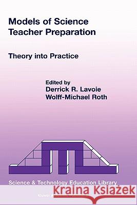 Models of Science Teacher Preparation: Theory Into Practice Lavoie, D. R. 9780792371298 Kluwer Academic Publishers