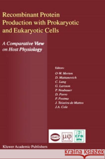 Recombinant Protein Production with Prokaryotic and Eukaryotic Cells. a Comparative View on Host Physiology: Selected Articles from the Meeting of the Merten, Otto-Wilhelm 9780792371373 Kluwer Academic Publishers
