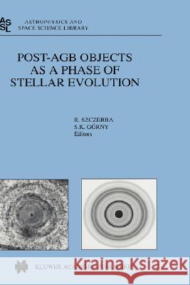 Post-Agb Objects as a Phase of Stellar Evolution Szczerba, R. 9780792371458 Kluwer Academic Publishers