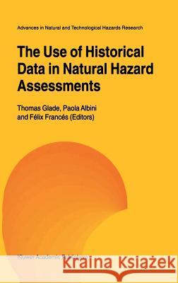 The Use of Historical Data in Natural Hazard Assessments Thomas Glade Paola Albini Felix Frances 9780792371540 Springer Netherlands