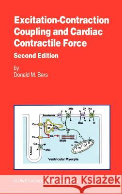 Excitation-Contraction Coupling and Cardiac Contractile Force D. M. Bers 9780792371571 Springer