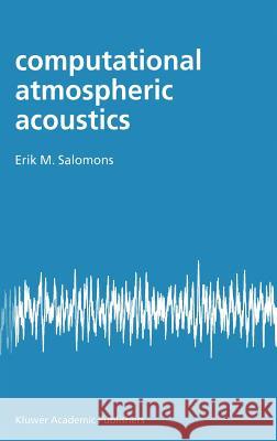 Computational Atmospheric Acoustics Erik M. Salomons E. M. Salomons 9780792371618 Kluwer Academic Publishers