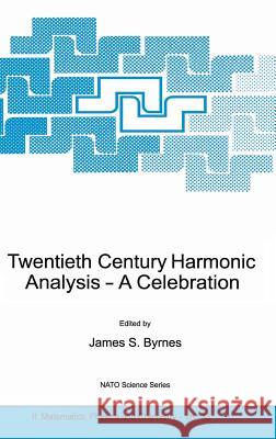 Twentieth Century Harmonic Analysis: A Celebration Byrnes, J. S. 9780792371687 Springer Netherlands