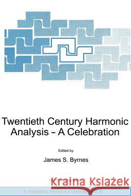 Twentieth Century Harmonic Analysis: A Celebration Byrnes, J. S. 9780792371694 Springer