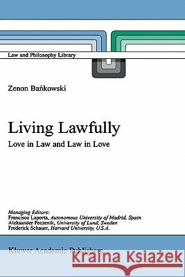 Living Lawfully: Love in Law and Law in Love Bankowski, Z. 9780792371809