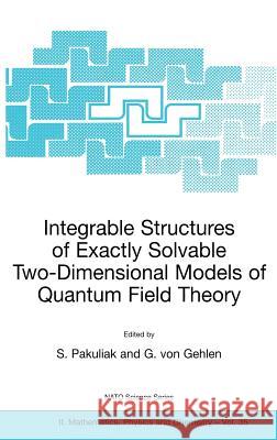 Integrable Structures of Exactly Solvable Two-Dimensional Models of Quantum Field Theory S. Pakuliak S. Pakuliak G. Vo 9780792371830 Kluwer Academic Publishers