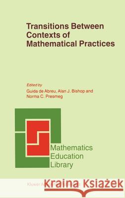 Transitions Between Contexts of Mathematical Practices Guida d Guida de Abreu A. J. Bishop 9780792371854 Kluwer Academic Publishers